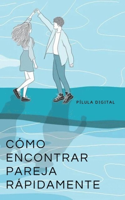 Pilula Digital - Cómo encontrar pareja rápidamente, E-bok. Tillgänglighet: Lägg i varukorg