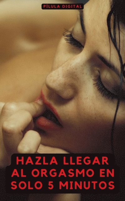 Pilula Digital - Hazla llegar al orgasmo en solo 5 minutos, E-bok. Tillgänglighet: Lägg i varukorg