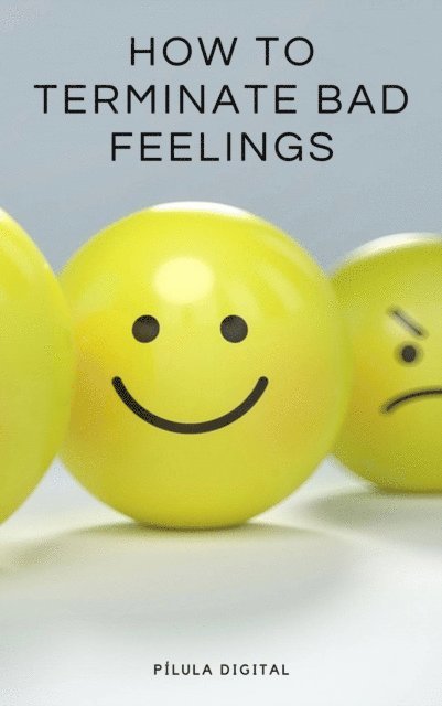Pilula Digital - How to terminate bad feelings, E-bok. Tillgänglighet: Lägg i varukorg