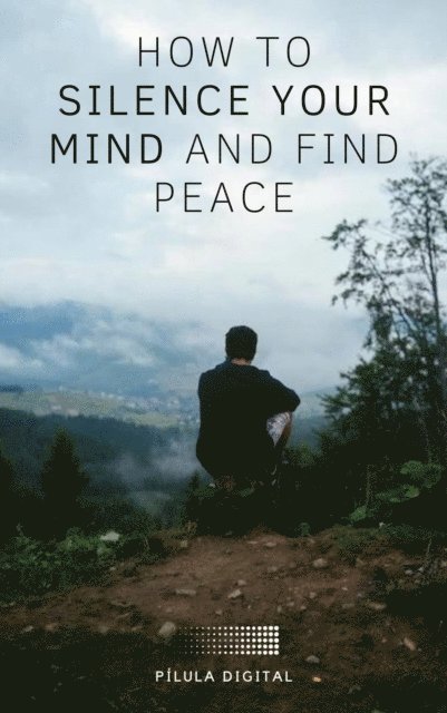 Pilula Digital - How to silence your mind and find peace, E-bok. Tillgänglighet: Lägg i varukorg