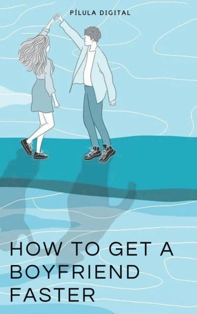 Pilula Digital - How to get a Boyfriend Faster, E-bok. Tillgänglighet: Lägg i varukorg