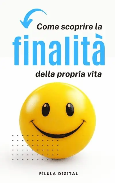 Come scoprire la finalità della propria vita