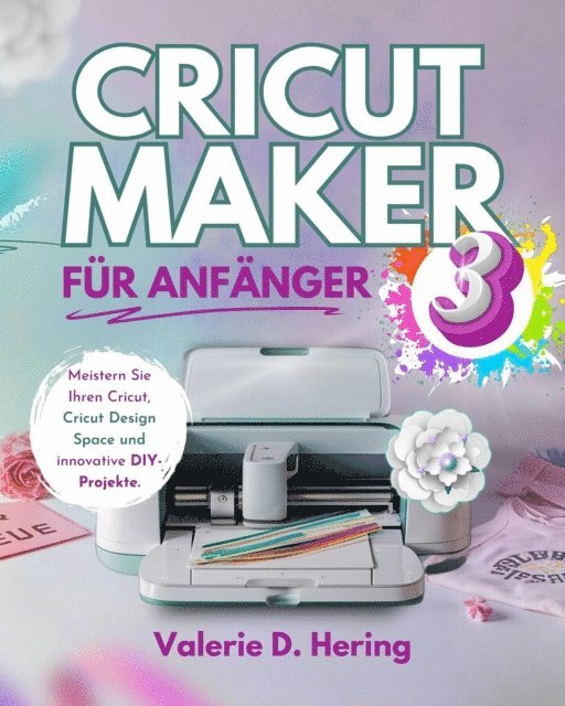 Valerie D. Hering - Cricut Maker 3 für Anfänger, E-bok. Tillgänglighet: Lägg i varukorg