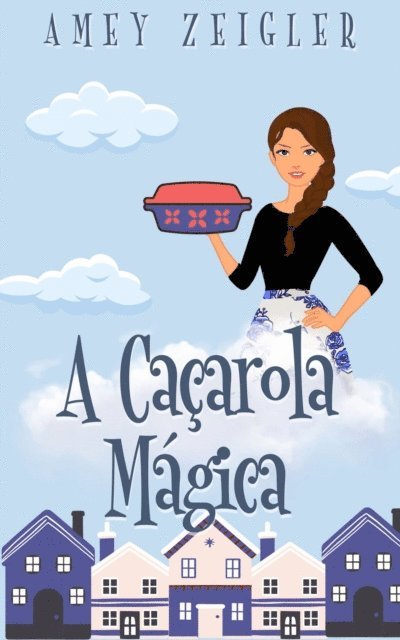 Amey Zeigler - A Caçarola Mágica, E-bok