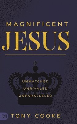 Tony Cooke - Magnificent Jesus, Inbunden