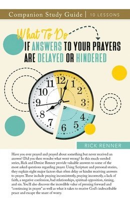 Rick Renner - What To Do if Answers to Your Prayers Are Delayed or Hindered Study Guide, Häftad