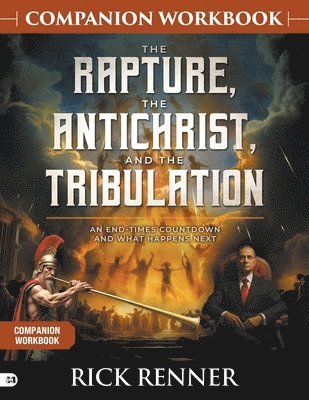 Rick Renner - Rapture, The Antichrist, And The Tribulation Companion, Häftad
