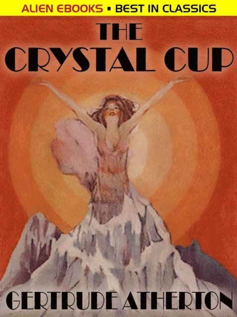Gertrude Atherton - Crystal Cup, E-bok