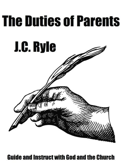 J.C. Ryle - Duties of Parents, E-bok