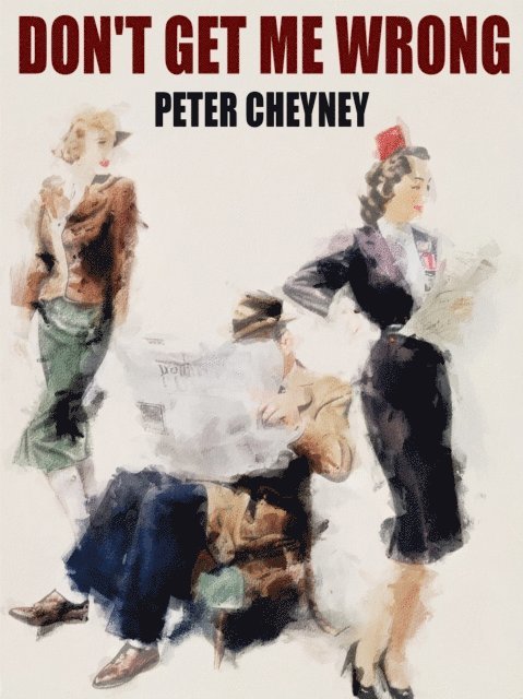Peter Cheyney - Don't Get Me Wrong, E-bok