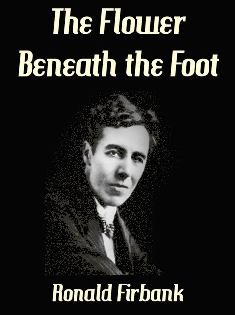 Ronald Firbank - Flower Beneath the Foot, E-bok