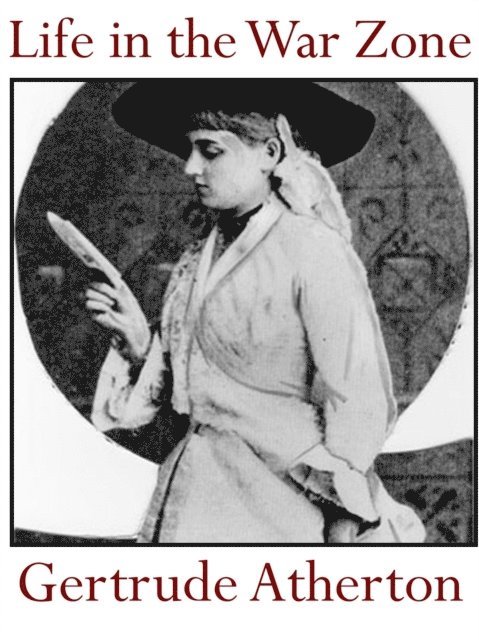Gertrude Atherton - Life in the War Zone, E-bok