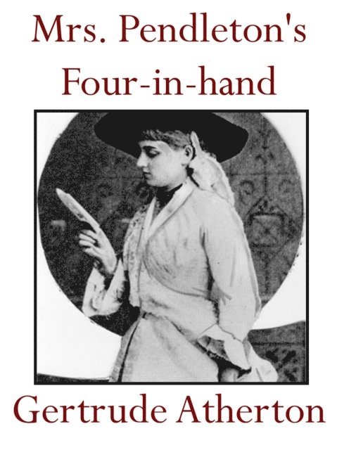 Gertrude Atherton - Mrs. Pendleton's Four-in-hand, E-bok