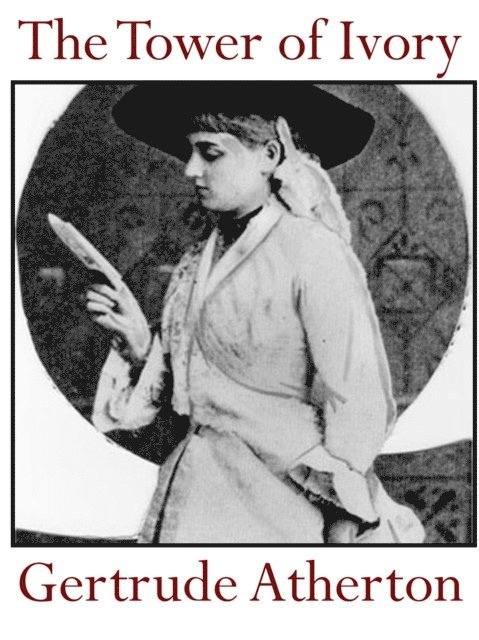 Gertrude Atherton - Tower of Ivory, E-bok
