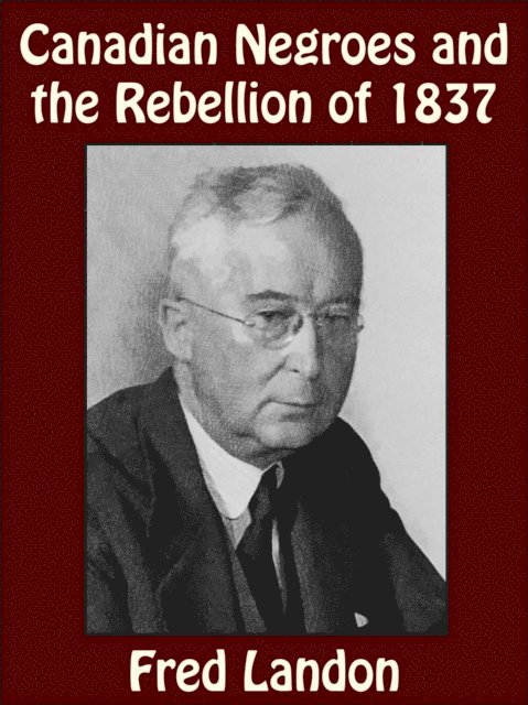 Fred Landon - Canadian Negroes and the Rebellion of 1837, E-bok