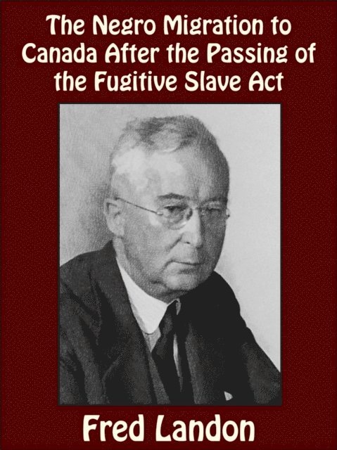Fred Landon - Negro Migration to Canada After the Passing of the Fugitive Slave Act, E-bok