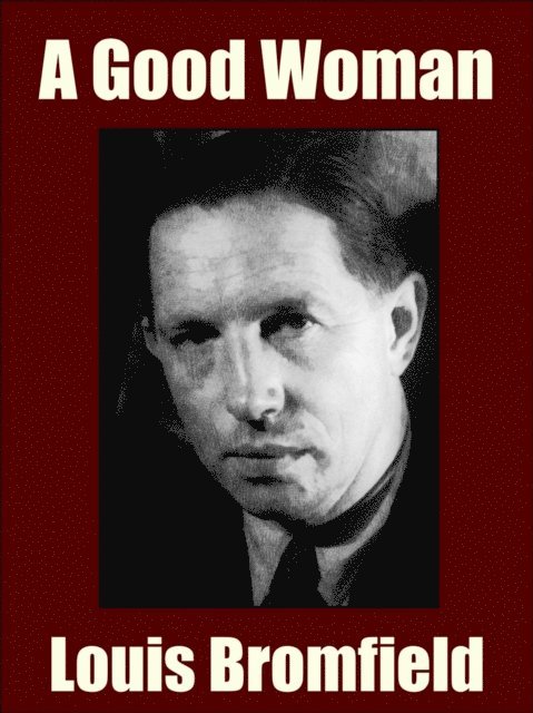 Louis Bromfield - Good Woman, E-bok