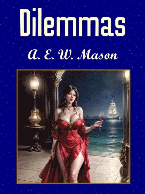 A.E.W Mason - Dilemmas, E-bok