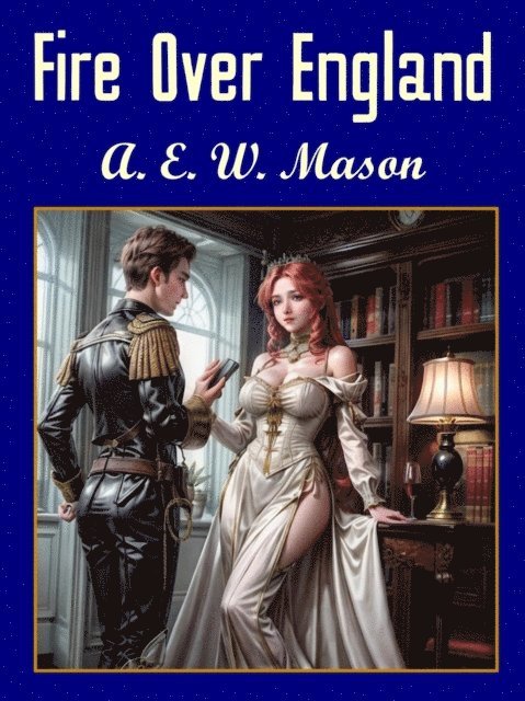 A.E.W Mason - Fire Over England, E-bok