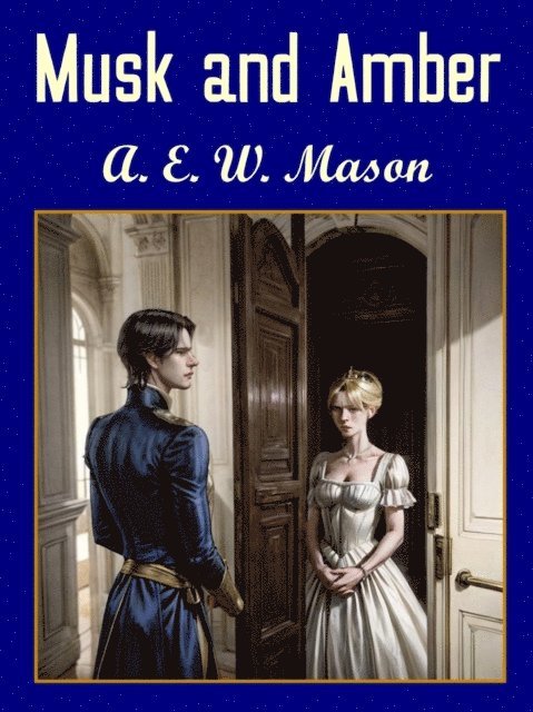 A.E.W Mason - Musk and Amber, E-bok