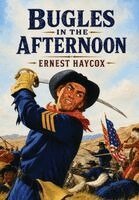 Ernest Haycox - Bugles in the Afternoon, Inbunden