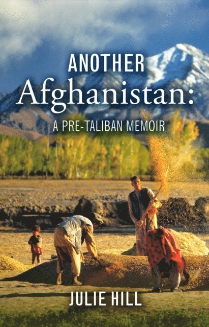Julie Hill - Another Afghanistan: A Pre-Taliban Memoir, E-bok