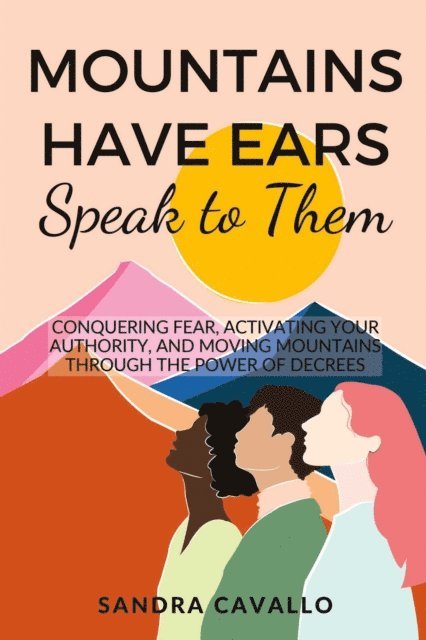 Sandra Cavallo - Mountains Have Ears: &quote;Speak to Them&quote;, E-bok