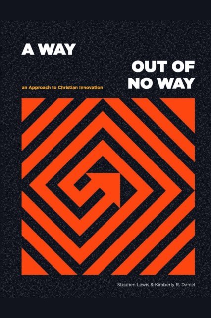 Kimberly R. Daniel, Stephen Lewis - Way Out of No Way: An Approach to Christian Innovation, E-bok