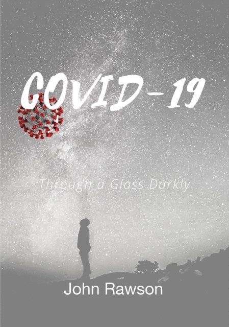 John Rawson - Covid-19: Through a Glass Darkly, E-bok