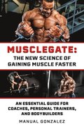 Musclegate: The New Science of Gaining Muscle Faster