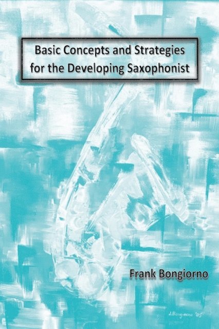 Frank Bongiorno - Basic Concepts and Strategies for the Developing Saxophonist, E-bok