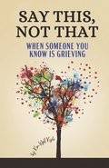 Say This, Not That: When Someone You Know Is Grieving