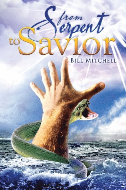 Bill Mitchell - From Serpent To Savior, E-bok