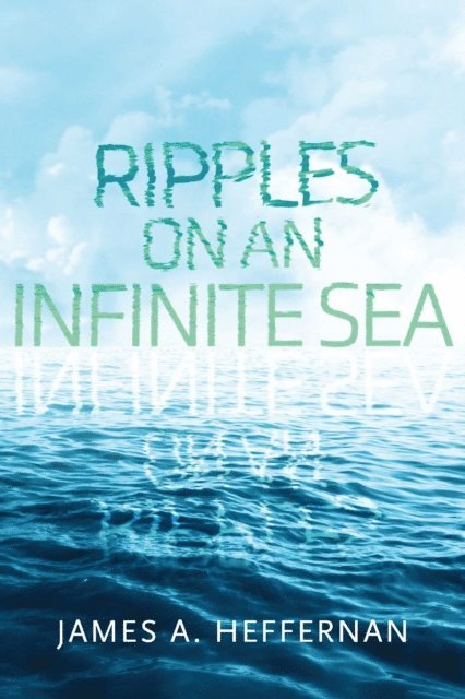 James A. Heffernan - Ripples on an Infinite Sea, E-bok