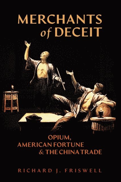 Richard J. Friswell - Merchants of Deceit: Opium, American Fortune & the China Trade, E-bok. Tillgänglighet: Lägg i varukorg