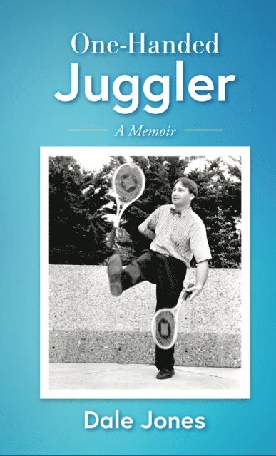 Dale Jones - One-Handed Juggler, A Memoir, E-bok
