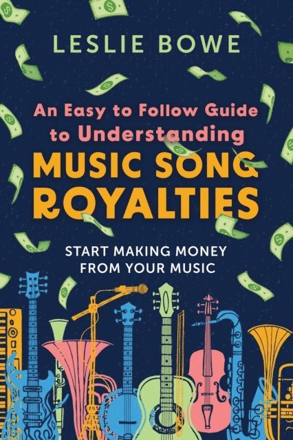 Leslie Bowe - Easy To Follow Guide To Understanding Music Song Royalties, E-bok