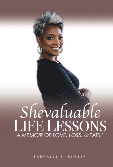 SHEVALLE T. KIMBER - Shevaluable LIFE LESSONS A MEMOIR OF LOVE, LOSS, & FAITH, E-bok