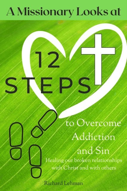 Richard Lehman - Missionary Looks at 12 Steps to Overcome Addiction and Sin, E-bok
