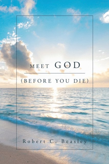 Robert C. Beasley - Meet God (Before You Die), E-bok