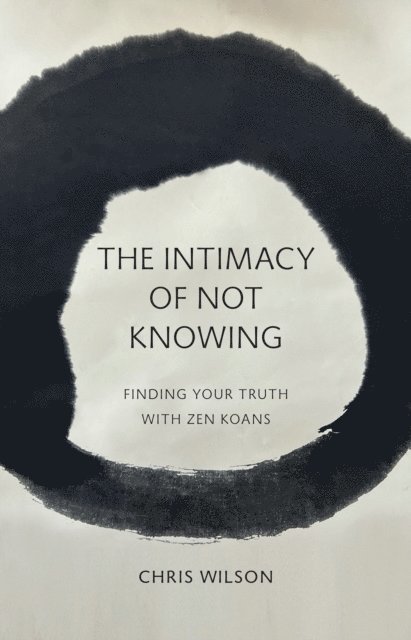 Chris Wilson - Intimacy of Not Knowing, E-bok
