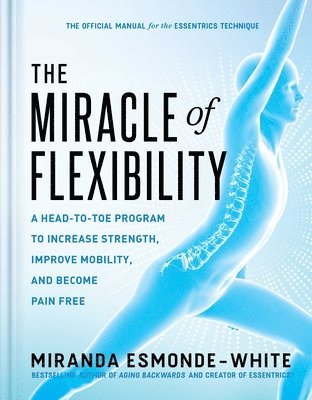 Miranda Esmonde-White - Miracle of Flexibility, Inbunden