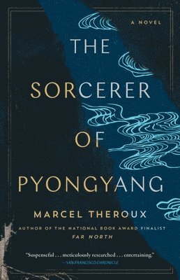 Marcel Theroux - The Sorcerer of Pyongyang, Häftad