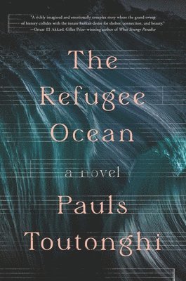 Pauls Toutonghi - Refugee Ocean, Inbunden