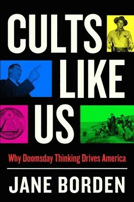 Jane Borden - Cults Like Us: Why Doomsday Thinking Drives America, Inbunden. Tillgänglighet: Lägg i varukorg