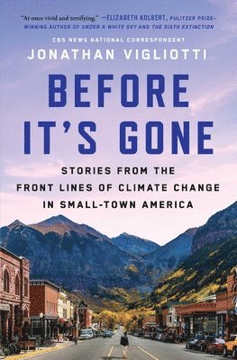 Jonathan Vigliotti - Before It's Gone: Stories from the Front Lines of Climate Change in Small-Town America, Häftad
