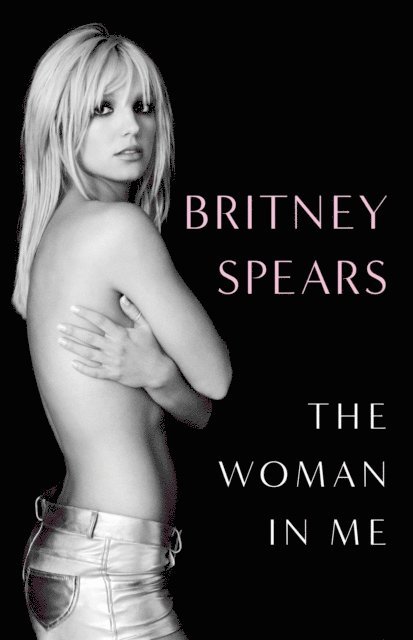 Britney Spears - Woman in Me, E-bok
