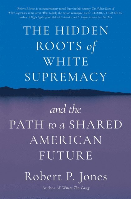 Robert P. Jones - Hidden Roots of White Supremacy, E-bok