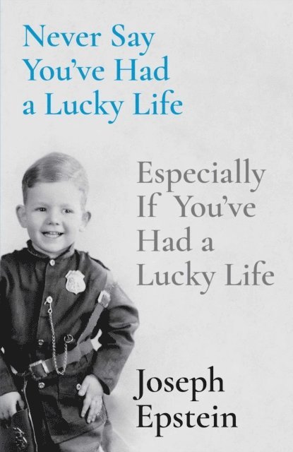 Joseph Epstein - Never Say You've Had a Lucky Life, E-bok