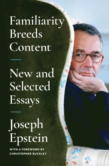 Joseph Epstein - Familiarity Breeds Content, E-bok